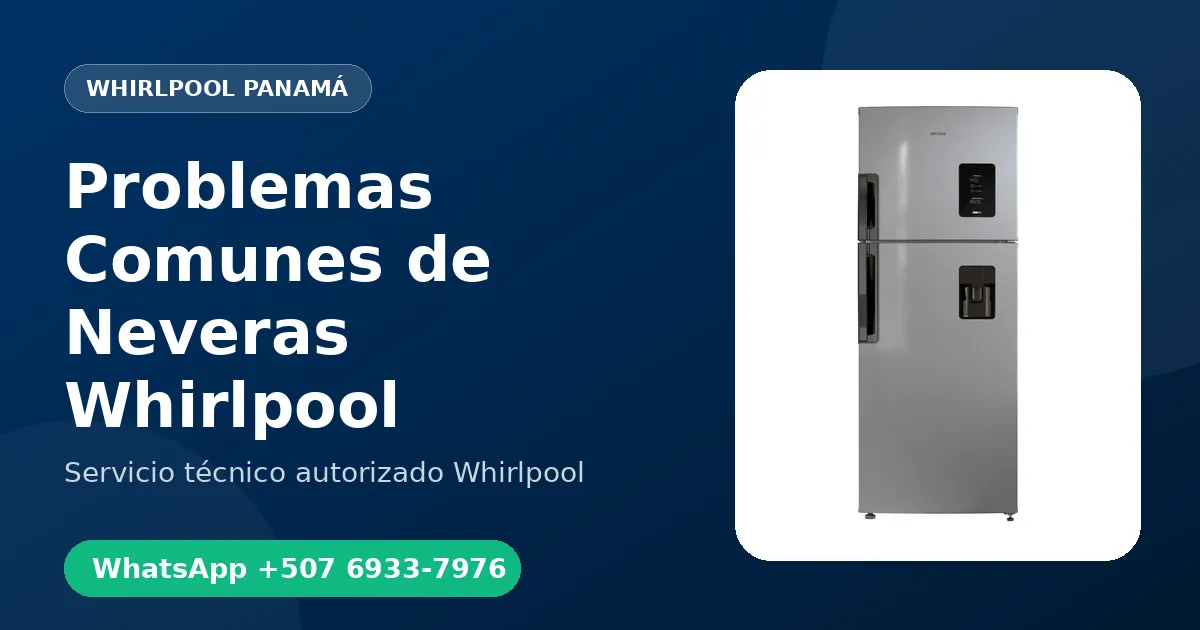 Problemas Comunes de Neveras Whirlpool en Panamá