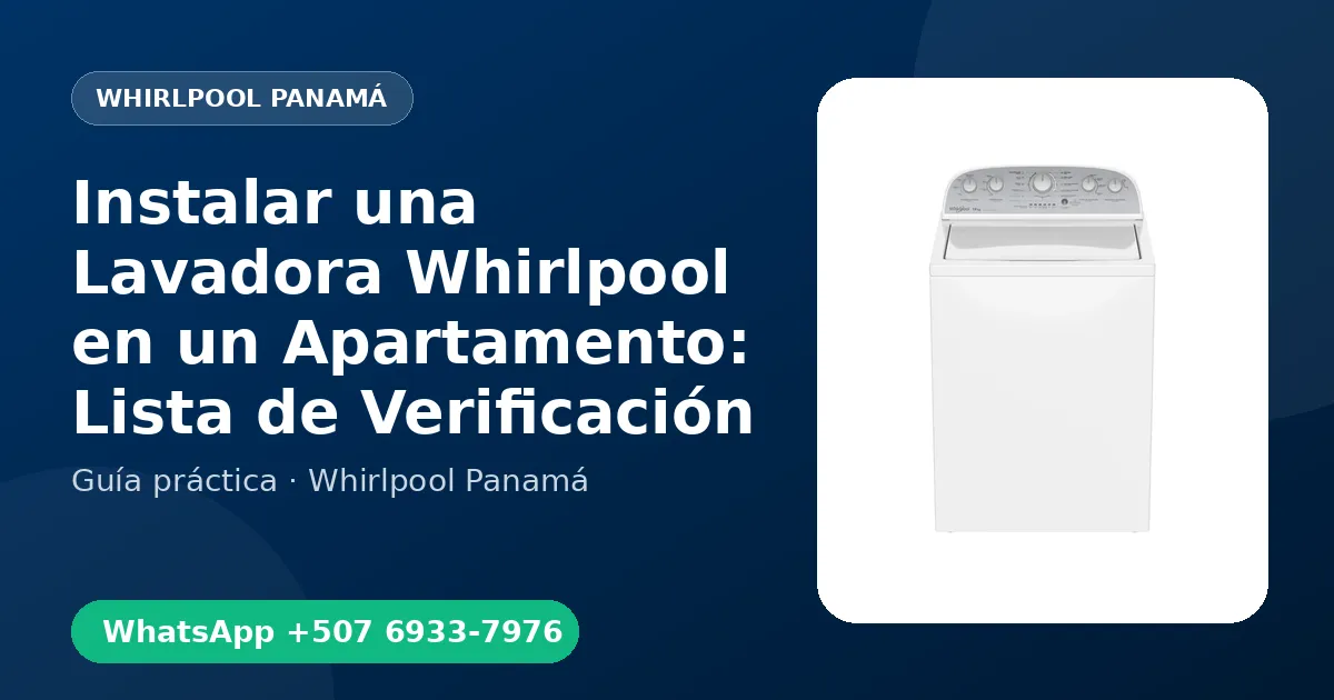 Instalar una Lavadora Whirlpool en un Apartamento: Lista de Verificación